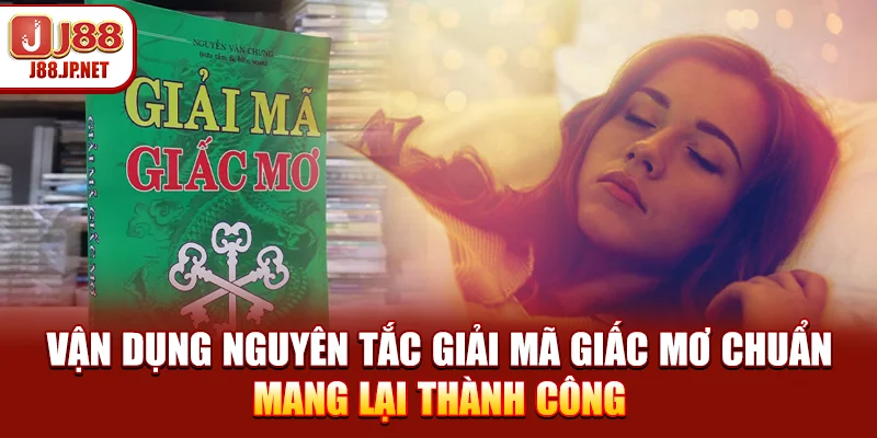 Vận dụng nguyên tắc giải mã giấc mơ chuẩn mang lại thành công